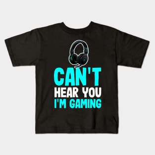 Funny Sarcastic Gamer Quote I Can't Hear You I'm Gaming Kids T-Shirt